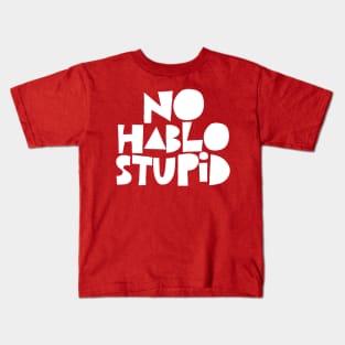 No Hablo Stupid Kids T-Shirt